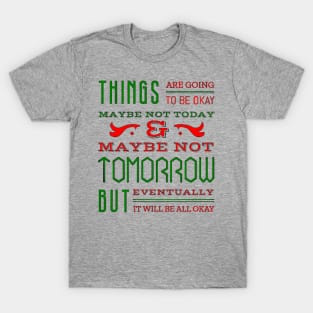 Things are going to be OK T-Shirt